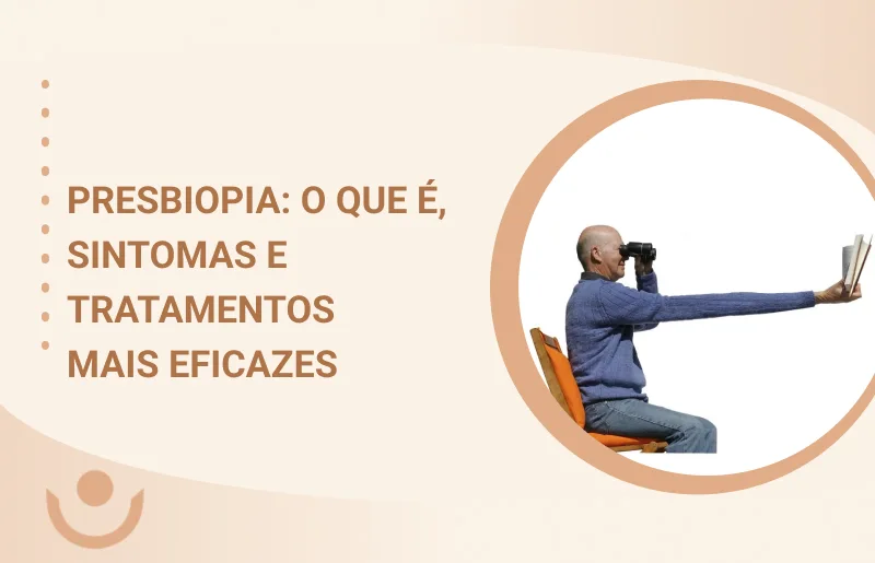 Presbiopia O Que é, Sintomas e Tratamentos Mais Eficazes COB OFtalmologia